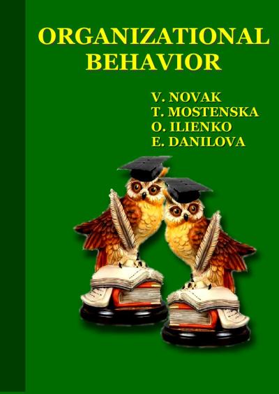 Organizational Behavior: Textbook. / V. Novak, T. Mostenska, O. Ilienko, E. Danilova