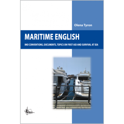 Maritime English: (Конвенції міжнародної морської організації, документація, перша допомога та виживання на морі)